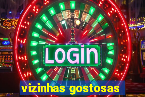 vizinhas gostosas